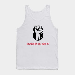 How Bad Do You Want It? Tank Top